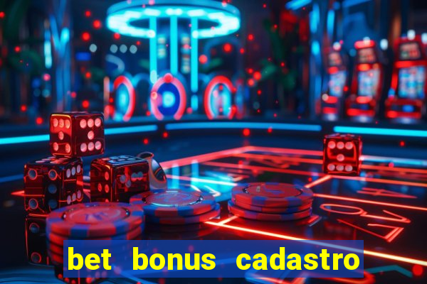 bet bonus cadastro sem deposito